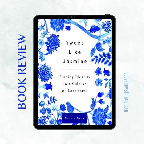 Book Review – Sweet Like Jasmine: Finding Identity in a Culture of Loneliness by Bonnie Gray