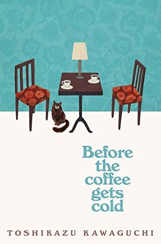 Book Review: Before The Coffee Gets Cold by Toshikazu Kawaguchi