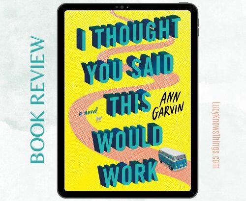 Book Review: I Thought You Said This Would Work by Ann Garvin