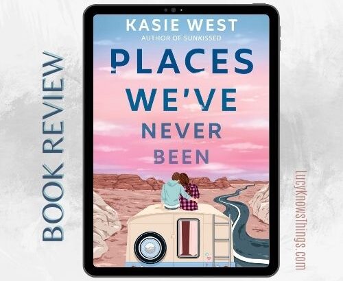 Book Review: Places We’ve Never Been by Kasie West