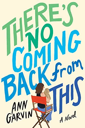 There's No Coming Back From This by Ann Garvin